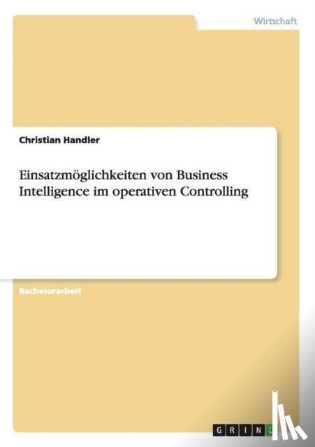 Handler, Christian - Einsatzmoeglichkeiten von Business Intelligence im operativen Controlling
