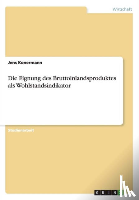 Konermann, Jens - Die Eignung des Bruttoinlandsproduktes als Wohlstandsindikator
