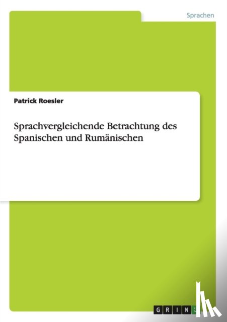 Roesler, Patrick - Sprachvergleichende Betrachtung des Spanischen und Rumänischen