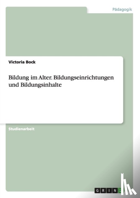 Bock, Victoria - Bildung im Alter. Bildungseinrichtungen und Bildungsinhalte