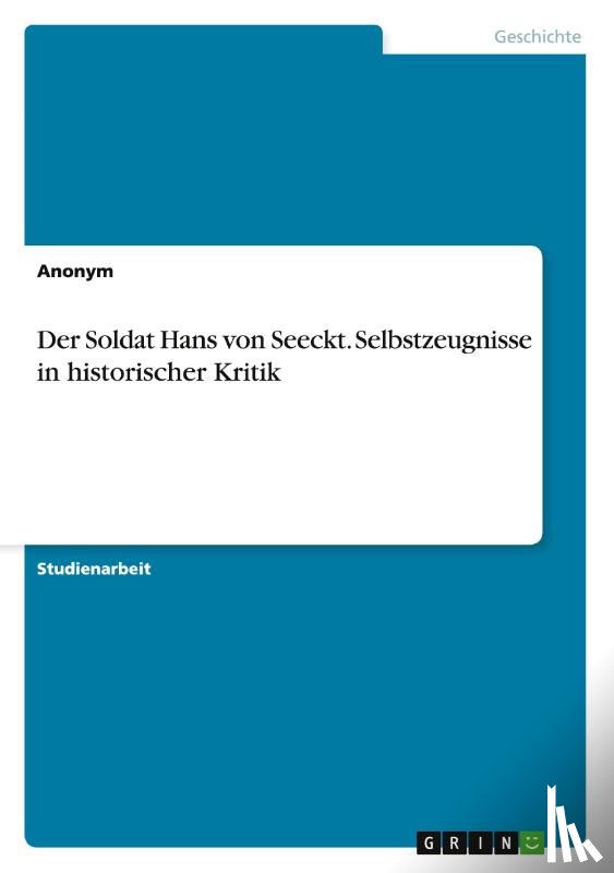 Anonym - Der Soldat Hans von Seeckt. Selbstzeugnisse in historischer Kritik