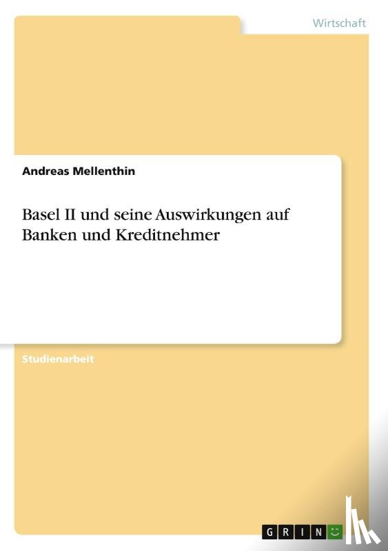 Andreas Mellenthin - Basel II und seine Auswirkungen auf Banken und Kreditnehmer
