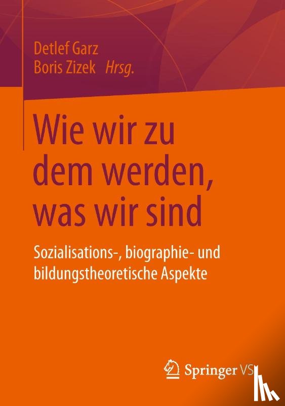 Detlef Garz, Boris Zizek - Wie Wir Zu Dem Werden, Was Wir Sind