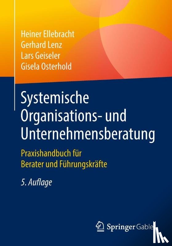 Ellebracht, Heiner, Lenz, Gerhard, Geiseler, Lars, Osterhold, Gisela - Systemische Organisations- und Unternehmensberatung
