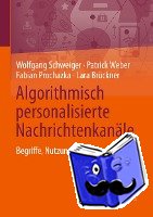 Schweiger, Wolfgang, Weber, Patrick, Prochazka, Fabian, Bruckner, Lara - Algorithmisch Personalisierte Nachrichtenkanale