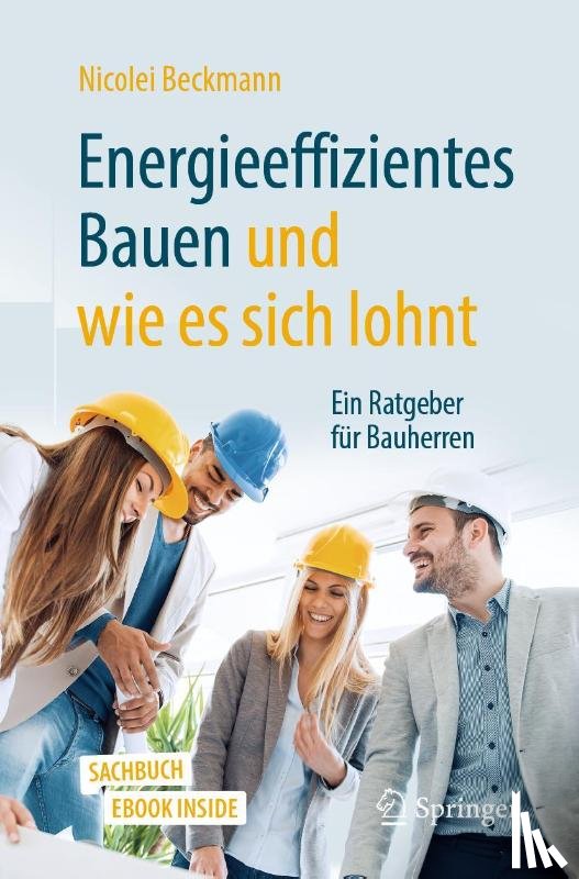 Beckmann, Nicolei - Energieeffizientes Bauen und wie es sich lohnt