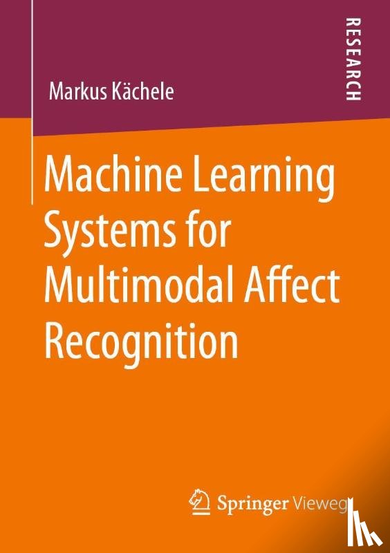 Kachele, Markus - Machine Learning Systems for Multimodal Affect Recognition
