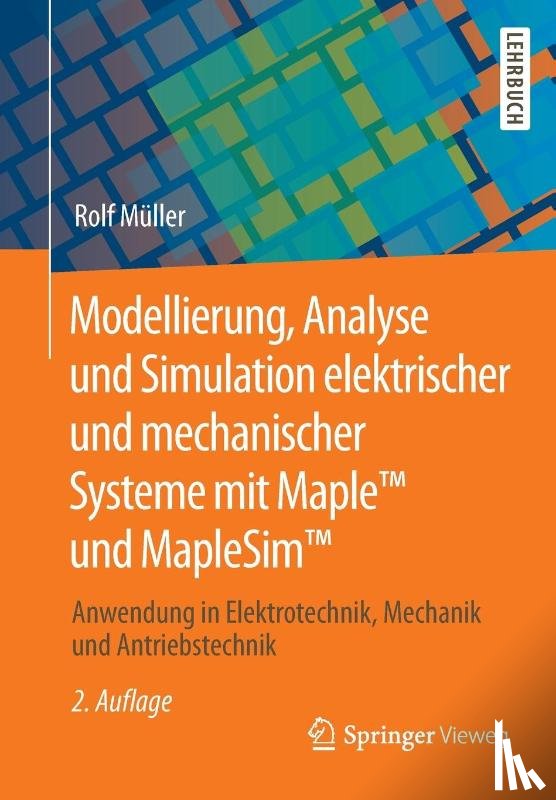 Muller, Rolf - Modellierung, Analyse und Simulation elektrischer und mechanischer Systeme mit Maple (TM) und MapleSim (TM)