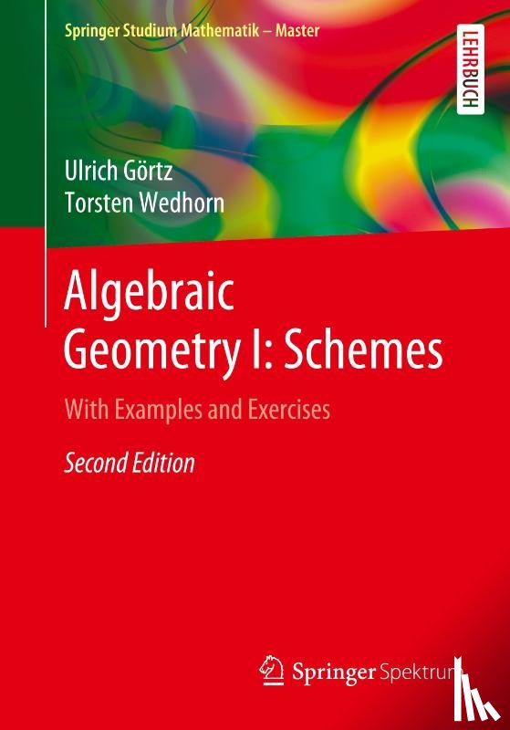 Gortz, Ulrich, Wedhorn, Torsten - Algebraic Geometry I: Schemes