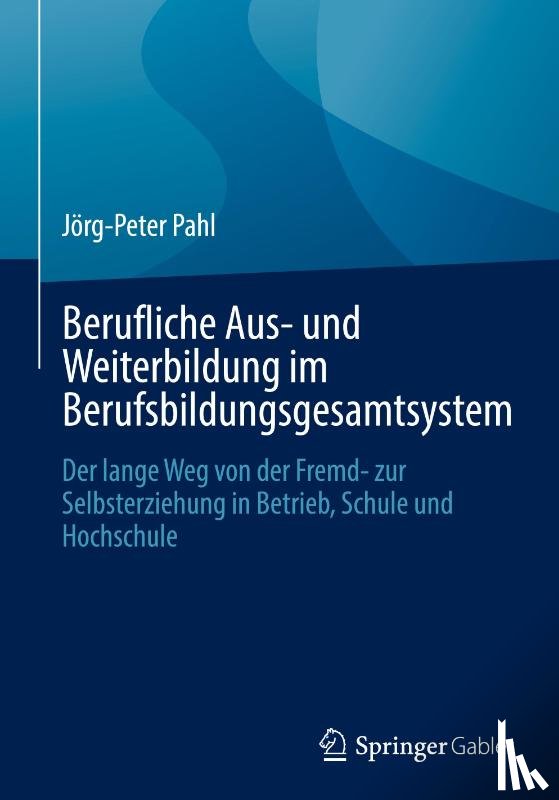 Pahl, Jörg-Peter - Berufliche Aus- und Weiterbildung im Berufsbildungsgesamtsystem