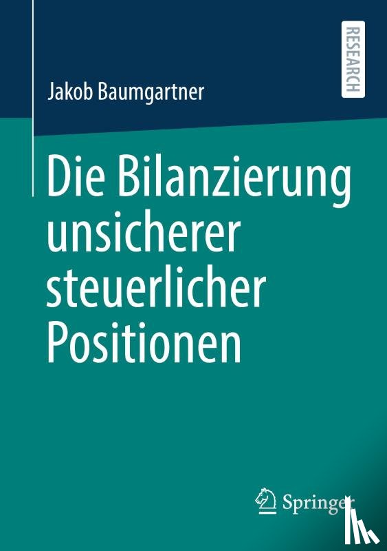 Baumgartner, Jakob - Die Bilanzierung Unsicherer Steuerlicher Positionen