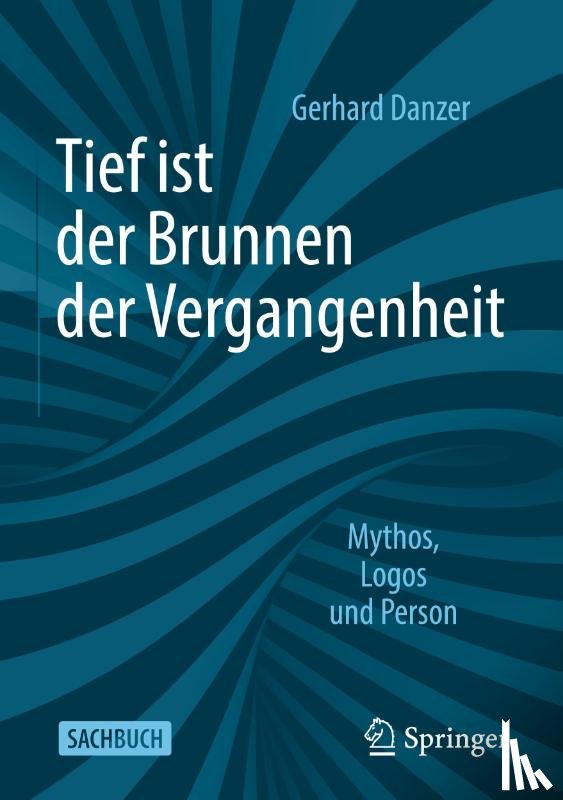 Danzer, Gerhard - Tief ist der Brunnen der Vergangenheit