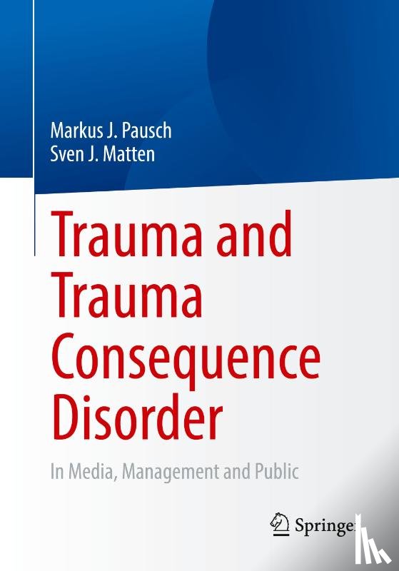 Pausch, Markus J., Matten, Sven J. - Trauma and Trauma Consequence Disorder