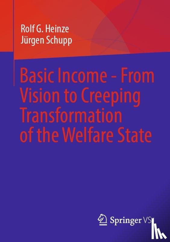 Heinze, Rolf G., Schupp, Jurgen - Basic Income - From Vision to Creeping Transformation of the Welfare State