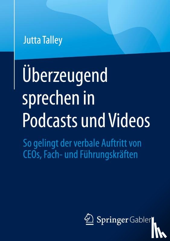 Talley, Jutta - Uberzeugend sprechen in Podcasts und Videos