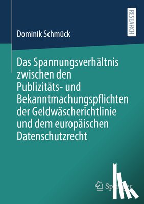 Schmuck, Dominik - Das Spannungsverhaltnis zwischen den Publizitats- und Bekanntmachungspflichten der Geldwascherichtlinie und dem europaischen Datenschutzrecht