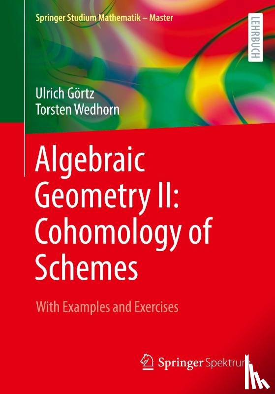 Gortz, Ulrich, Wedhorn, Torsten - Algebraic Geometry II: Cohomology of Schemes