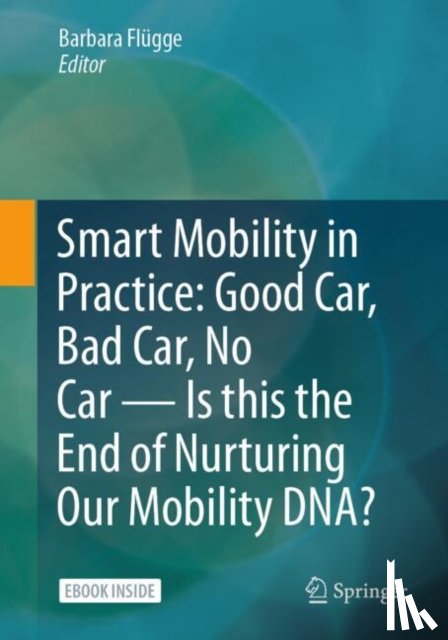  - Smart Mobility in Practice: Good Car, Bad Car, No Car – Is this the End of Nurturing Our Mobility DNA?