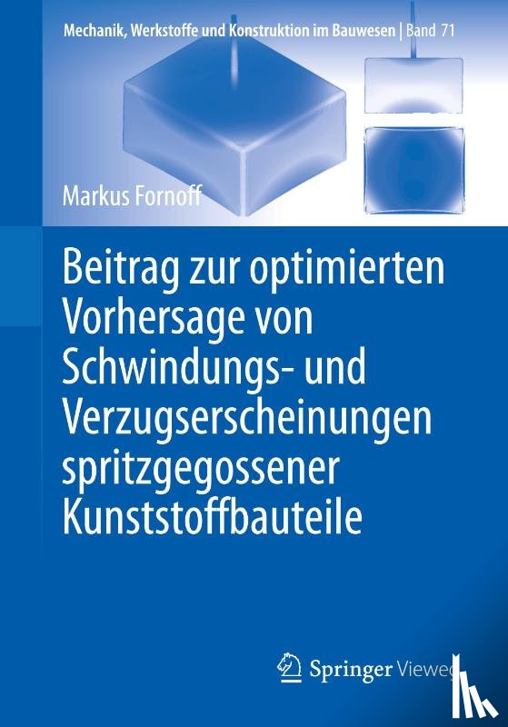 Fornoff, Markus - Beitrag zur optimierten Vorhersage von Schwindungs- und Verzugserscheinungen spritzgegossener Kunststoffbauteile