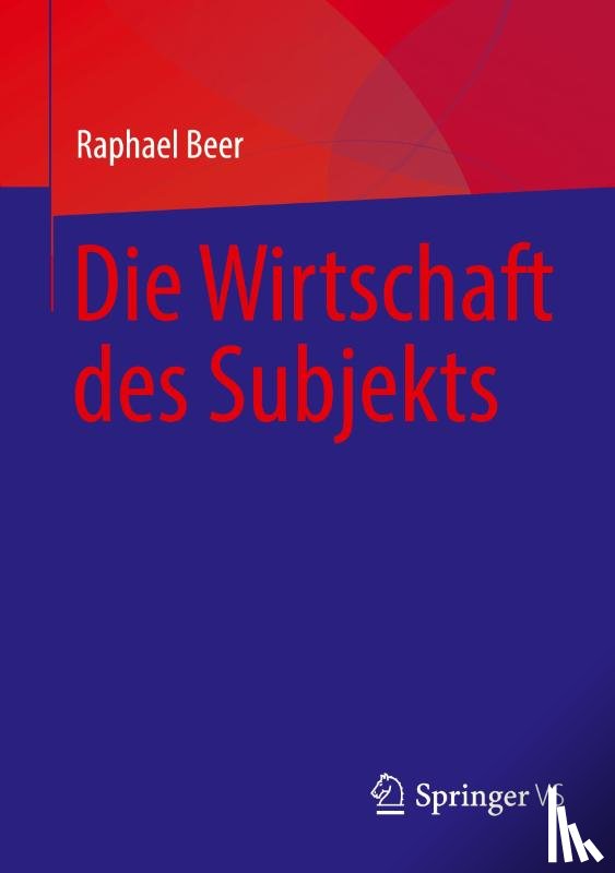 Beer, Raphael - Die Wirtschaft des Subjekts