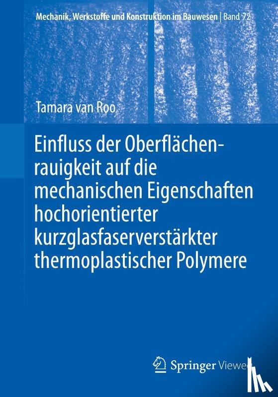Roo, Tamara van - Einfluss der Oberflächenrauigkeit auf die mechanischen Eigenschaften hochorientierter kurzglasfaserverstärkter thermoplastischer Polymere
