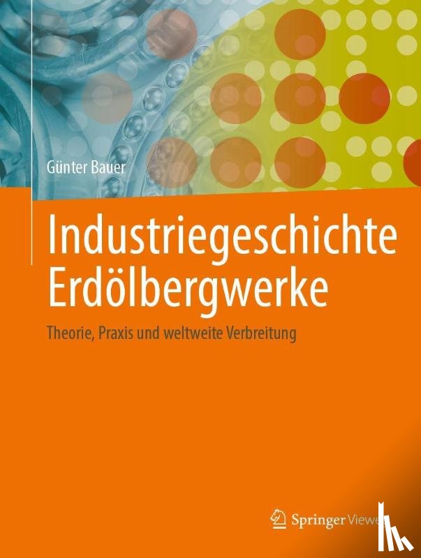 Bauer, Günter - Industriegeschichte Erdölbergwerke