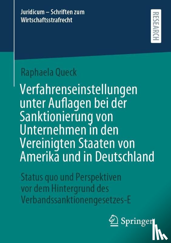 Queck, Raphaela - Verfahrenseinstellungen unter Auflagen bei der Sanktionierung von Unternehmen in den Vereinigten Staaten von Amerika und in Deutschland