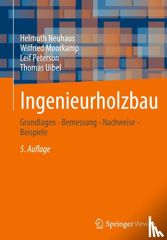 Neuhaus, Helmuth, Moorkamp, Wilfried, Peterson, Leif, Uibel, Thomas - Ingenieurholzbau