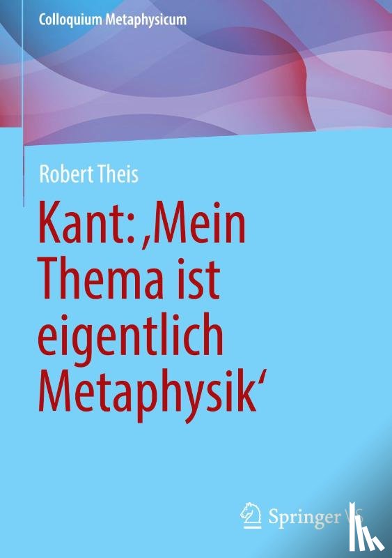 Theis, Robert - Kant: 'Mein Thema ist eigentlich Metaphysik'