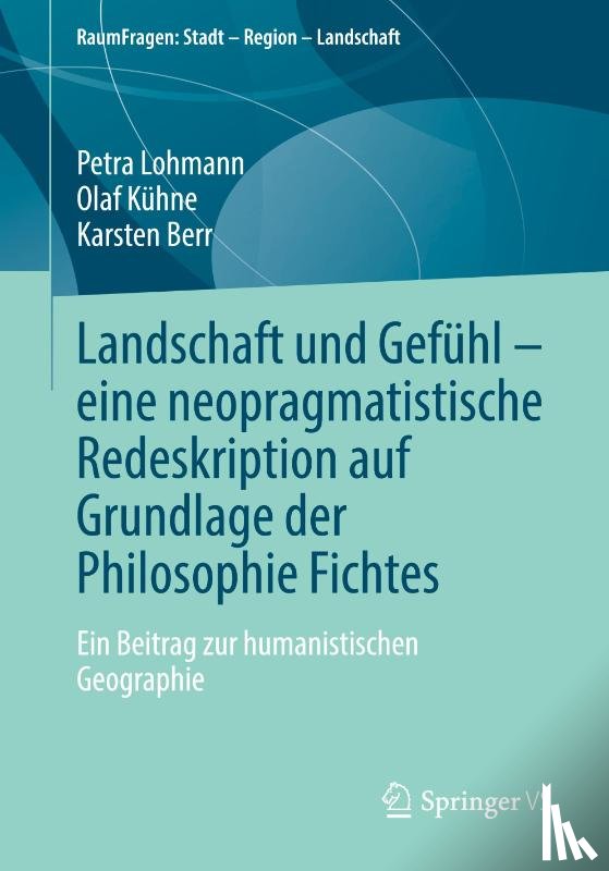 Lohmann, Petra, Berr, Karsten, Kühne, Olaf - Landschaft und Gefühl - eine neopragmatistische Redeskription auf Grundlage der Philosophie Fichtes