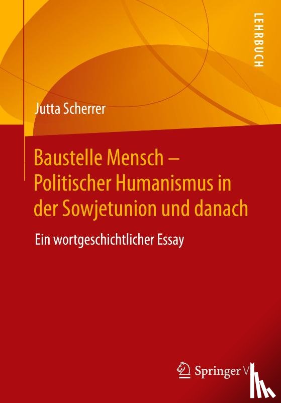 Scherrer, Jutta - Baustelle Mensch - Politischer Humanismus in der Sowjetunion und danach