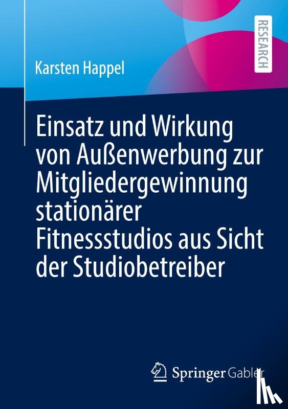 Happel, Karsten - Einsatz und Wirkung von Außenwerbung zur Mitgliedergewinnung stationärer Fitnessstudios aus Sicht der Studiobetreiber