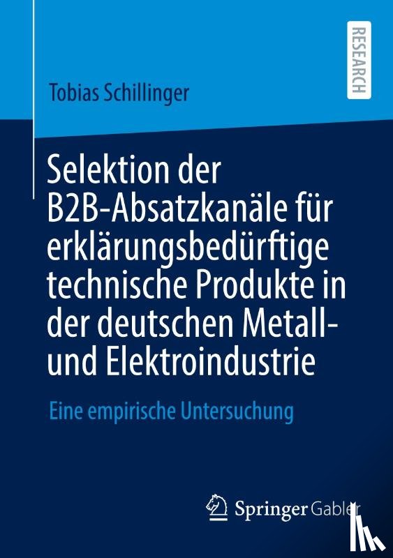Schillinger, Tobias - Selektion der B2B-Absatzkanäle für erklärungsbedürftige technische Produkte in der deutschen Metall- und Elektroindustrie