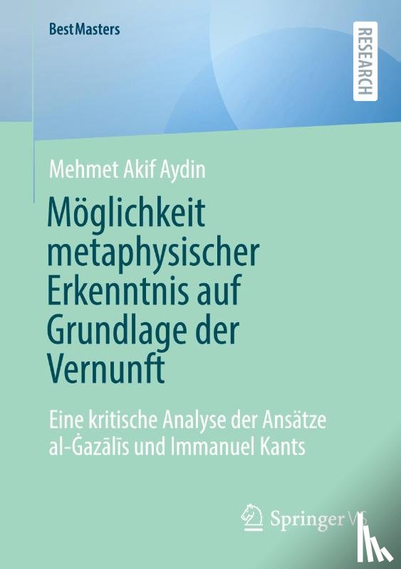 Aydin, Mehmet Akif - Möglichkeit metaphysischer Erkenntnis auf Grundlage der Vernunft