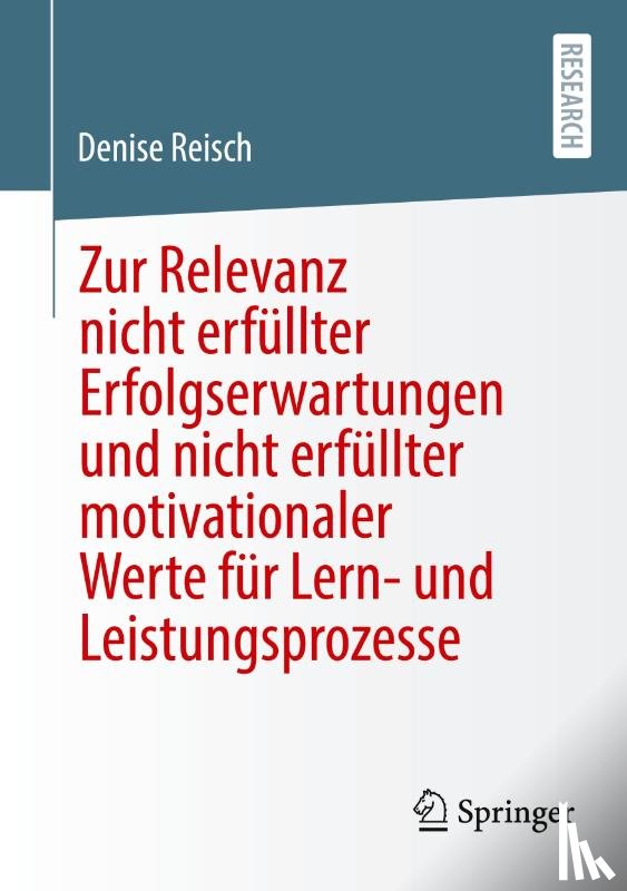 Reisch, Denise - Zur Relevanz nicht erfüllter Erfolgserwartungen und nicht erfüllter motivationaler Werte für Lern- und Leistungsprozesse