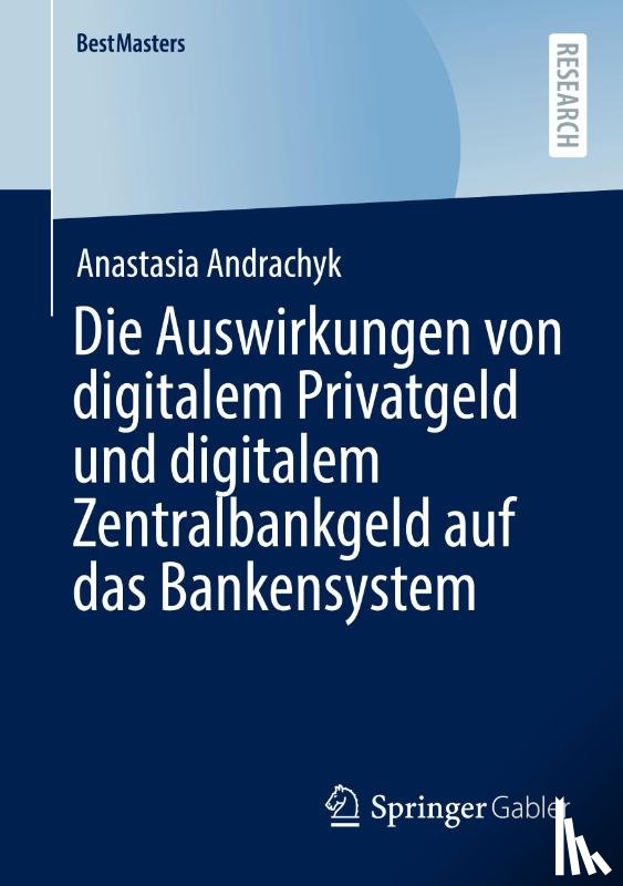 Andrachyk, Anastasia - Die Auswirkungen von digitalem Privatgeld und digitalem Zentralbankgeld auf das Bankensystem