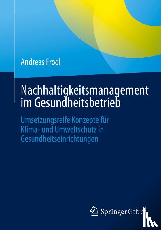 Frodl, Andreas - Nachhaltigkeitsmanagement im Gesundheitsbetrieb