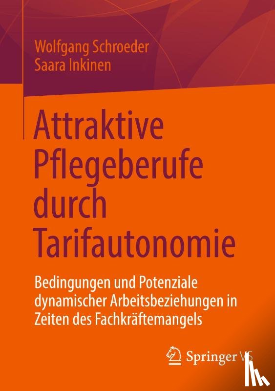 Inkinen, Saara, Schroeder, Wolfgang - Attraktive Pflegeberufe durch Tarifautonomie