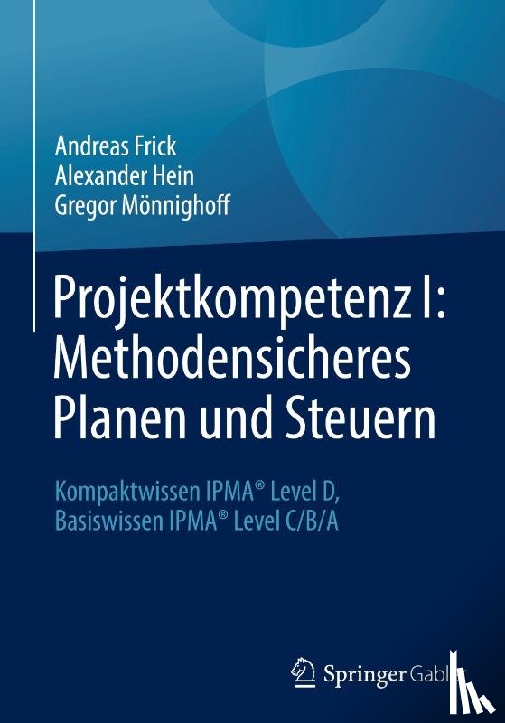 Frick, Andreas, Hein, Alexander, Mönnighoff, Gregor - Projektkompetenz I: Methodensicheres Planen und Steuern