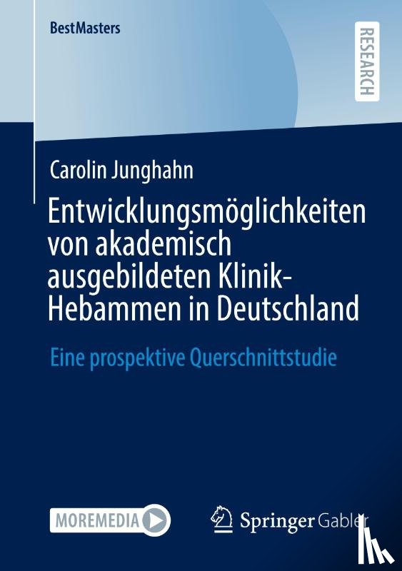 Junghahn, Carolin - Entwicklungsmöglichkeiten von akademisch ausgebildeten Klinik-Hebammen in Deutschland
