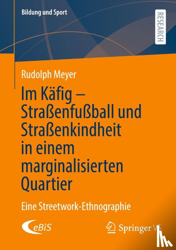 Meyer, Rudolph - Im Käfig - Straßenfußball und Straßenkindheit in einem marginalisierten Quartier