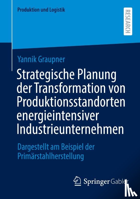 Graupner, Yannik - Strategische Planung der Transformation von Produktionsstandorten energieintensiver Industrieunternehmen