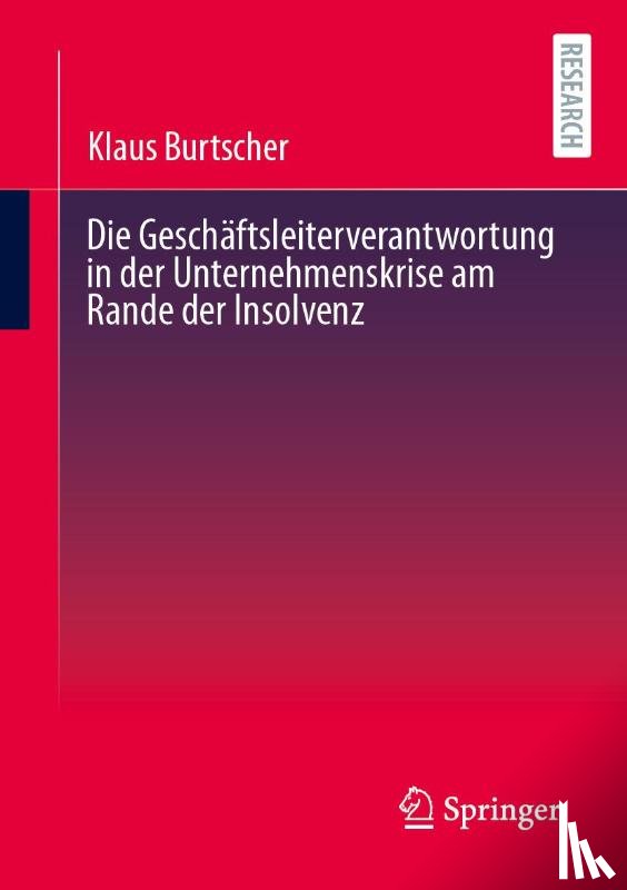 Burtscher, Klaus - Die Geschäftsleiterverantwortung in der Unternehmenskrise am Rande der Insolvenz