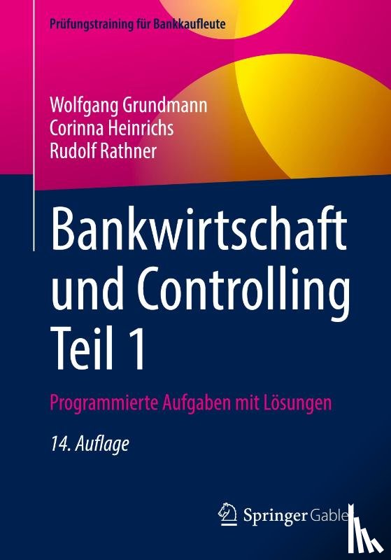 Grundmann, Wolfgang, Rathner, Rudolf, Heinrichs, Corinna - Bankwirtschaft und Controlling Teil 1