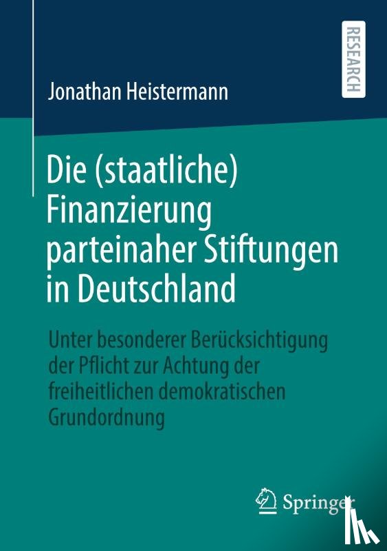 Heistermann, Jonathan - Die (staatliche) Finanzierung parteinaher Stiftungen in Deutschland
