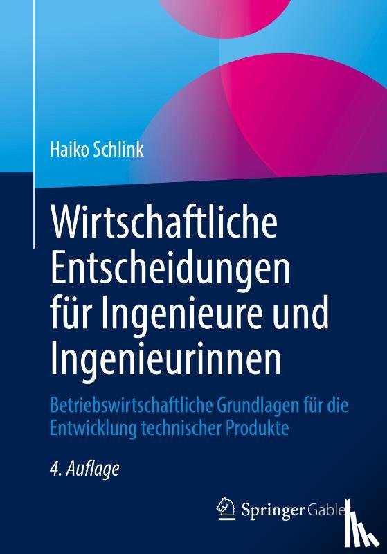 Schlink, Haiko - Wirtschaftliche Entscheidungen für Ingenieure und Ingenieurinnen