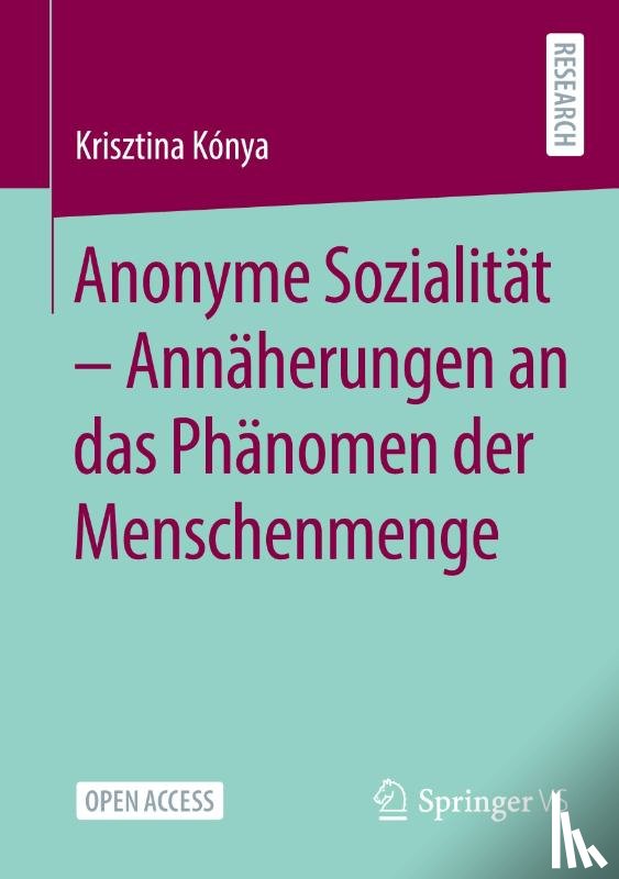 Kónya, Krisztina - Anonyme Sozialität - Annäherungen an das Phänomen der Menschenmenge