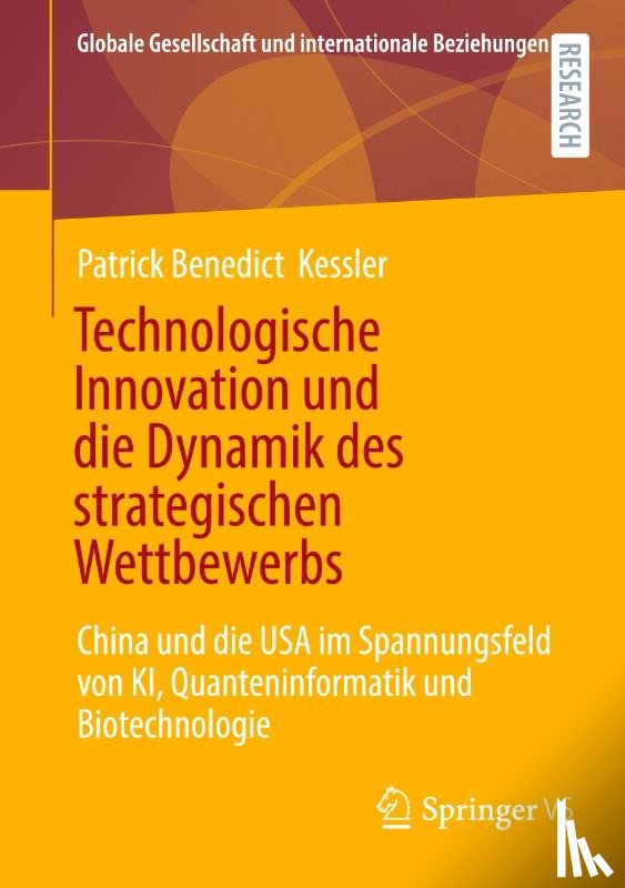 Kessler, Patrick Benedict - Technologische Innovation und die Dynamik des strategischen Wettbewerbs