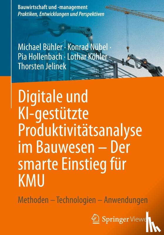 Bühler, Michael, Nübel, Konrad, Hollenbach, Pia, Köhler, Lothar - Digitale und KI-gestützte Produktivitätsanalyse im Bauwesen - Der smarte Einstieg für KMU