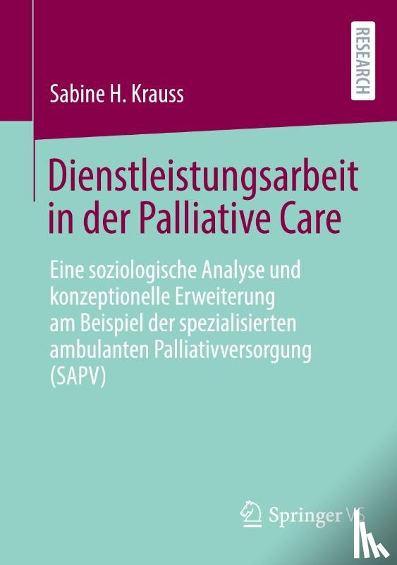 Krauss, Sabine H. - Dienstleistungsarbeit in der Palliative Care